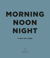 Morning Noon Night (Soho House) Hardback Book