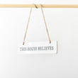 "This House Believes" Porcelain Hanging Sign | Annie Mo's